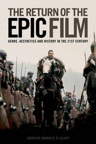 The Return of the Epic Film: Genre, Aesthetics and History in the 21st Century