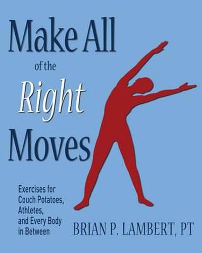 Cover image for Make All of the Right Moves: Exercises for Couch Potatoes, Athletes, and Every Body in Between