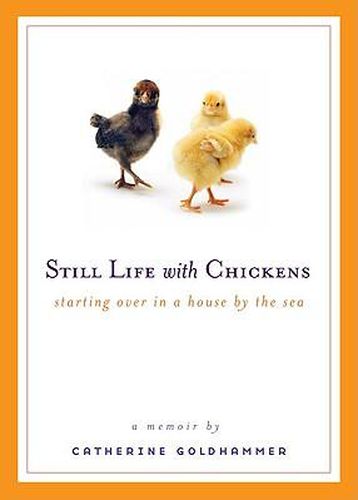 Cover image for Still Life with Chickens: Starting Over in a House by the Sea