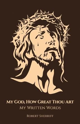 Cover image for My God, How Great Thou Art: My Written Words