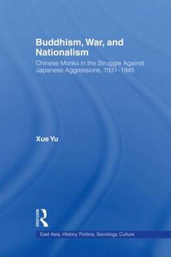 Cover image for Buddhism, War, and Nationalism: Chinese Monks in the Struggle Against Japanese Aggression 1931-1945