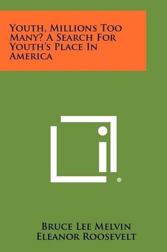 Cover image for Youth, Millions Too Many? a Search for Youth's Place in America