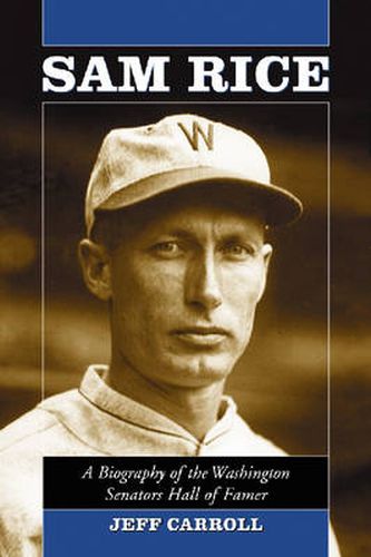 Sam Rice: A Biography of the Washington Senators Hall of Famer