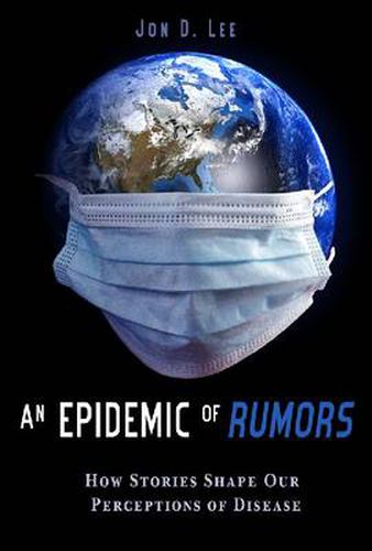 Cover image for An Epidemic of Rumors: How Stories Shape Our Perception of Disease