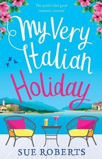 Cover image for My Very Italian Holiday: The perfect feel good romantic comedy