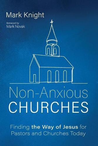 Cover image for Non-Anxious Churches: Finding the Way of Jesus for Pastors and Churches Today