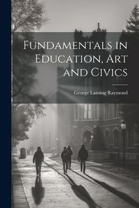 Cover image for Fundamentals in Education, art and Civics