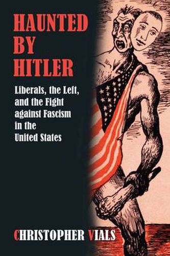 Cover image for Haunted by Hitler: Liberals, the Left, and the Fight Against Fascism in the United States
