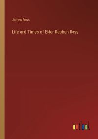 Cover image for Life and Times of Elder Reuben Ross