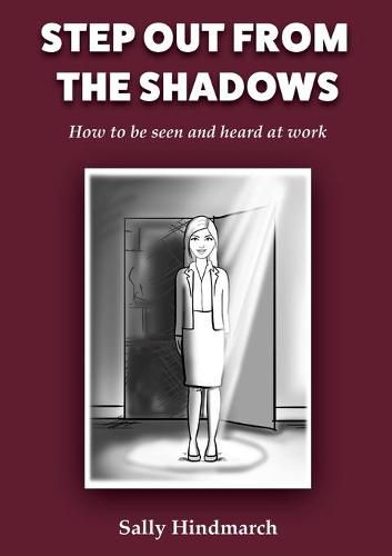 Cover image for Step Out From The Shadows: How to be Seen and Heard at Work