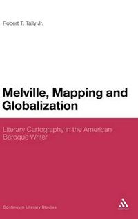 Cover image for Melville, Mapping and Globalization: Literary Cartography in the American Baroque Writer