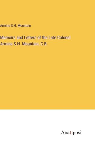 Cover image for Memoirs and Letters of the Late Colonel Armine S.H. Mountain, C.B.