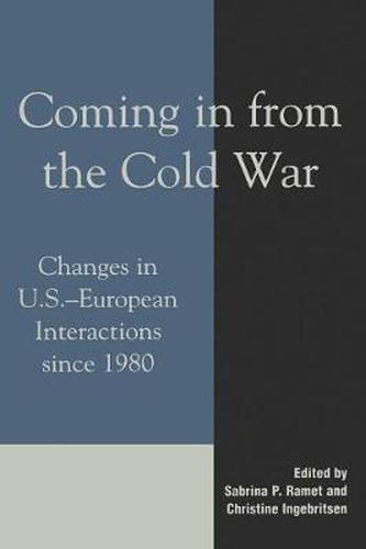 Cover image for Coming in from the Cold War: Changes in U.S.-European Interactions since 1980