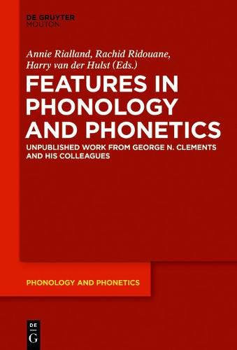 Features in Phonology and Phonetics: Posthumous Writings by Nick Clements and Coauthors