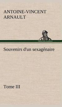 Cover image for Souvenirs d'un sexagenaire, Tome III