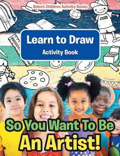 Cover image for So You Want To Be An Artist! Learn to Draw Activity Book