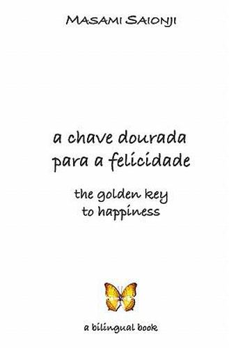 Cover image for The Golden Key to Happiness/A Chave Dourada Para a Felicidade: Palavras de Orienta  o E Sabedoria /Words of Guidance and Wisdom