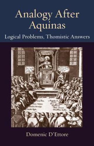 Cover image for Analogy after Aquinas: Logical Problems, Thomistic Answers