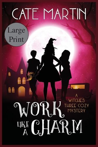 Work Like a Charm: A Witches Three Cozy Mystery