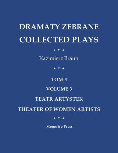 Cover image for Dramaty Zebrane. Collected Plays. Tom 3. Volume 3. Teatr Artystek. Theater of Women Artists