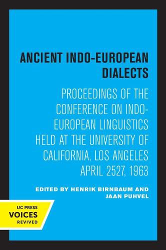 Cover image for Ancient Indo-European Dialects: Proceedings of the Conference on Indo-European Linguistics Held at the University of California, Los Angeles April 25-27, 1963