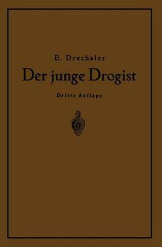Cover image for Der Junge Drogist: Lehrbuch Fur Drogisten?fachschulen, Den Selbstunterricht Und Die Vorbereitung Zur Drogisten?gehilfen? Und Giftprufung