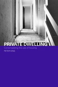 Cover image for Private Dwelling: Contemplating the Use of Housing