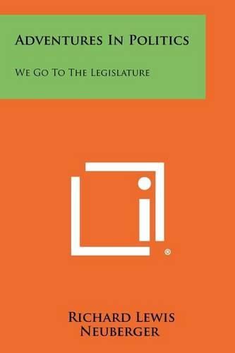 Cover image for Adventures in Politics: We Go to the Legislature