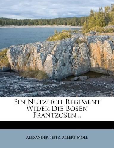 Ein Nutzlich Regiment Wider Die Bosen Frantzosen...