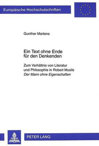 Cover image for Ein Text ohne Ende fuer den Denkenden: Zum Verhaeltnis von Literatur und Philosophie in Robert Musils  Der Mann ohne Eigenschaften