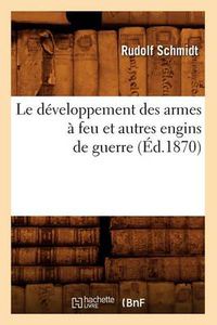 Cover image for Le Developpement Des Armes A Feu Et Autres Engins de Guerre (Ed.1870)