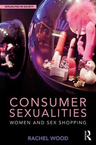 Cover image for Consumer Sexualities: Women and Sex Shopping