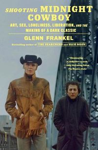 Cover image for Shooting Midnight Cowboy: Art, Sex, Loneliness, Liberation, and the Making of a Dark Classic