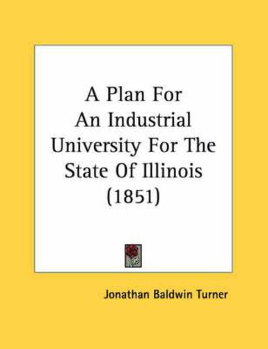 Cover image for A Plan for an Industrial University for the State of Illinois (1851)