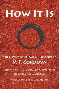 Cover image for How it is: The Native American Philosophy of V. F. Cordova
