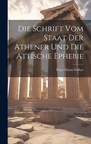 Cover image for Die Schrift vom Staat der Athener und die Attische Ephebie