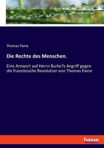 Cover image for Die Rechte des Menschen.: Eine Antwort auf Herrn Burke's Angriff gegen die franzoesische Revolution von Thomas Paine