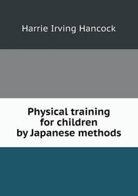 Cover image for Physical training for children by Japanese methods