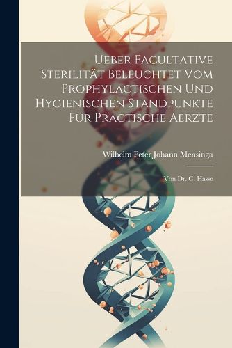 Cover image for Ueber Facultative Sterilitaet Beleuchtet Vom Prophylactischen Und Hygienischen Standpunkte Fuer Practische Aerzte