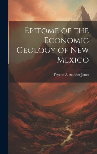 Cover image for Epitome of the Economic Geology of New Mexico