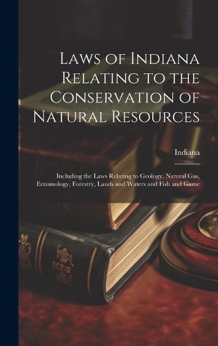 Cover image for Laws of Indiana Relating to the Conservation of Natural Resources