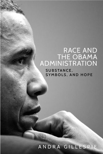 Cover image for Race and the Obama Administration: Substance, Symbols, and Hope