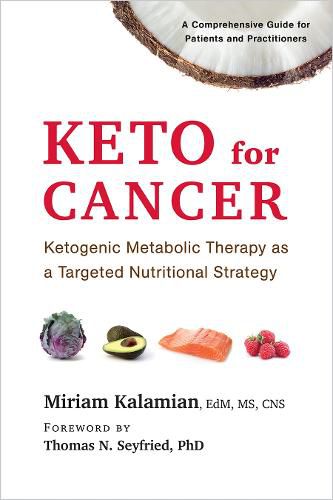 Cover image for Keto for Cancer: Ketogenic Metabolic Therapy as a Targeted Nutritional Strategy