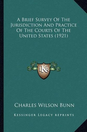 Cover image for A Brief Survey of the Jurisdiction and Practice of the Courts of the United States (1921)