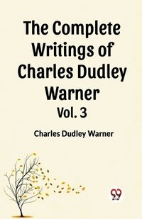 Cover image for The Complete Writings of Charles Dudley Warner Vol. 3
