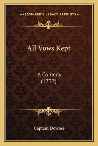 Cover image for All Vows Kept: A Comedy (1733)