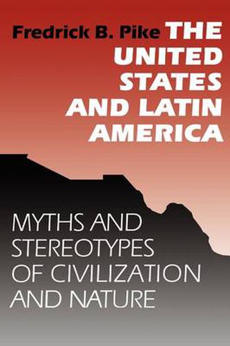 Cover image for The United States and Latin America: Myths and Stereotypes of Civilization and Nature