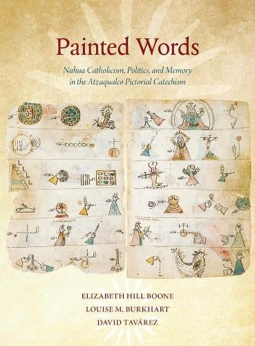 Cover image for Painted Words: Nahua Catholicism, Politics, and Memory in the Atzaqualco Pictorial Catechism