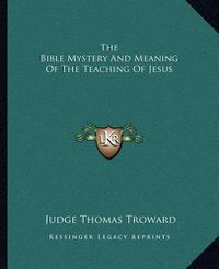 Cover image for The Bible Mystery and Meaning of the Teaching of Jesus