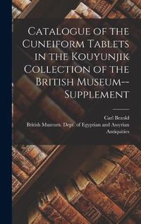 Cover image for Catalogue of the Cuneiform Tablets in the Kouyunjik Collection of the British Museum--Supplement
